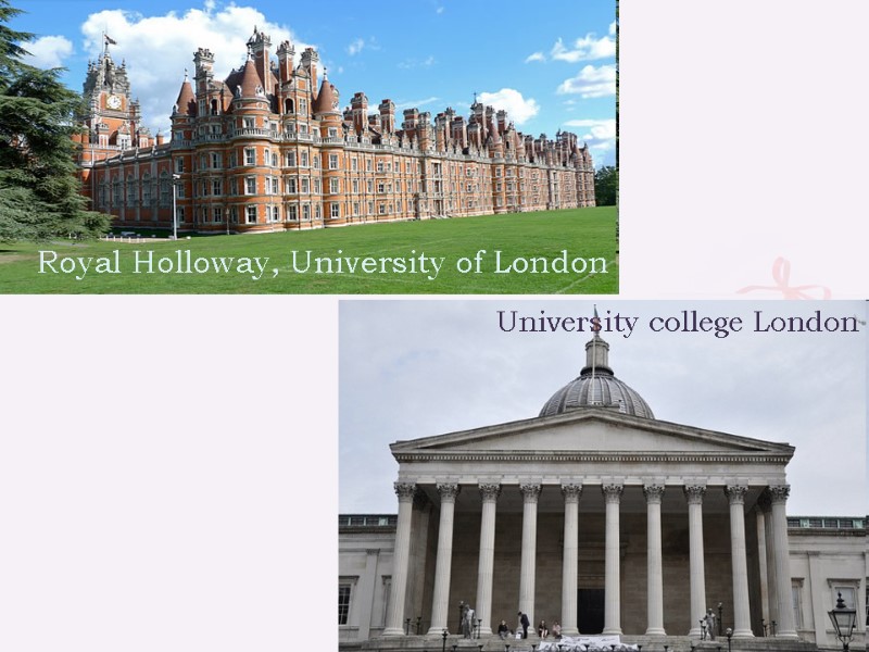 Royal Holloway, University of London  University college London